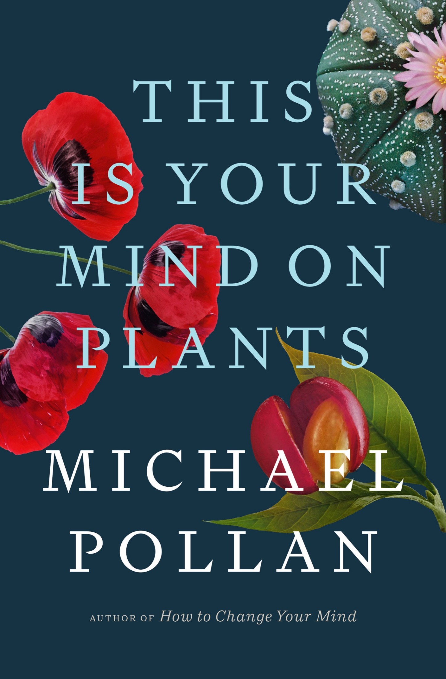 This Is Your Mind on Plants - Michael Pollan